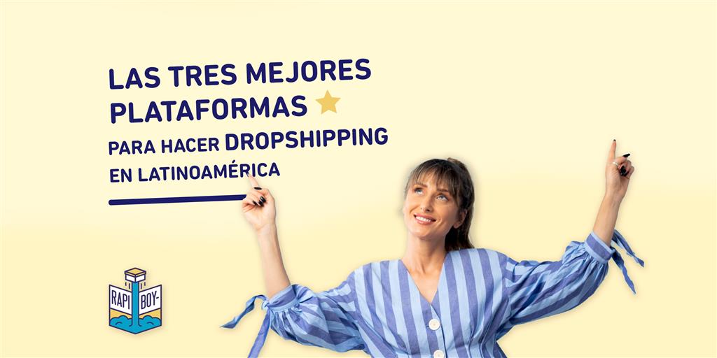 Las 3 mejores plataformas para hacer Dropshipping en Latinoamérica