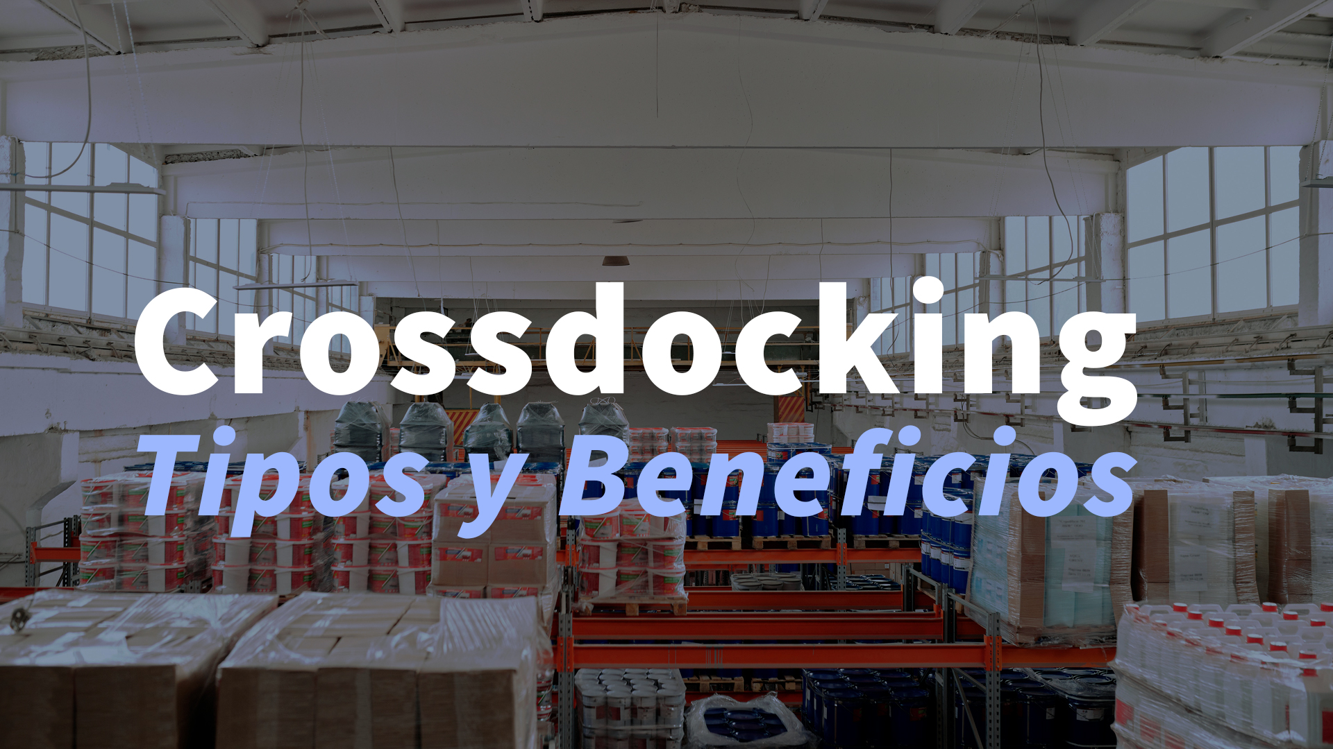 ¿Qué es el cross docking? Tipos y Beneficios