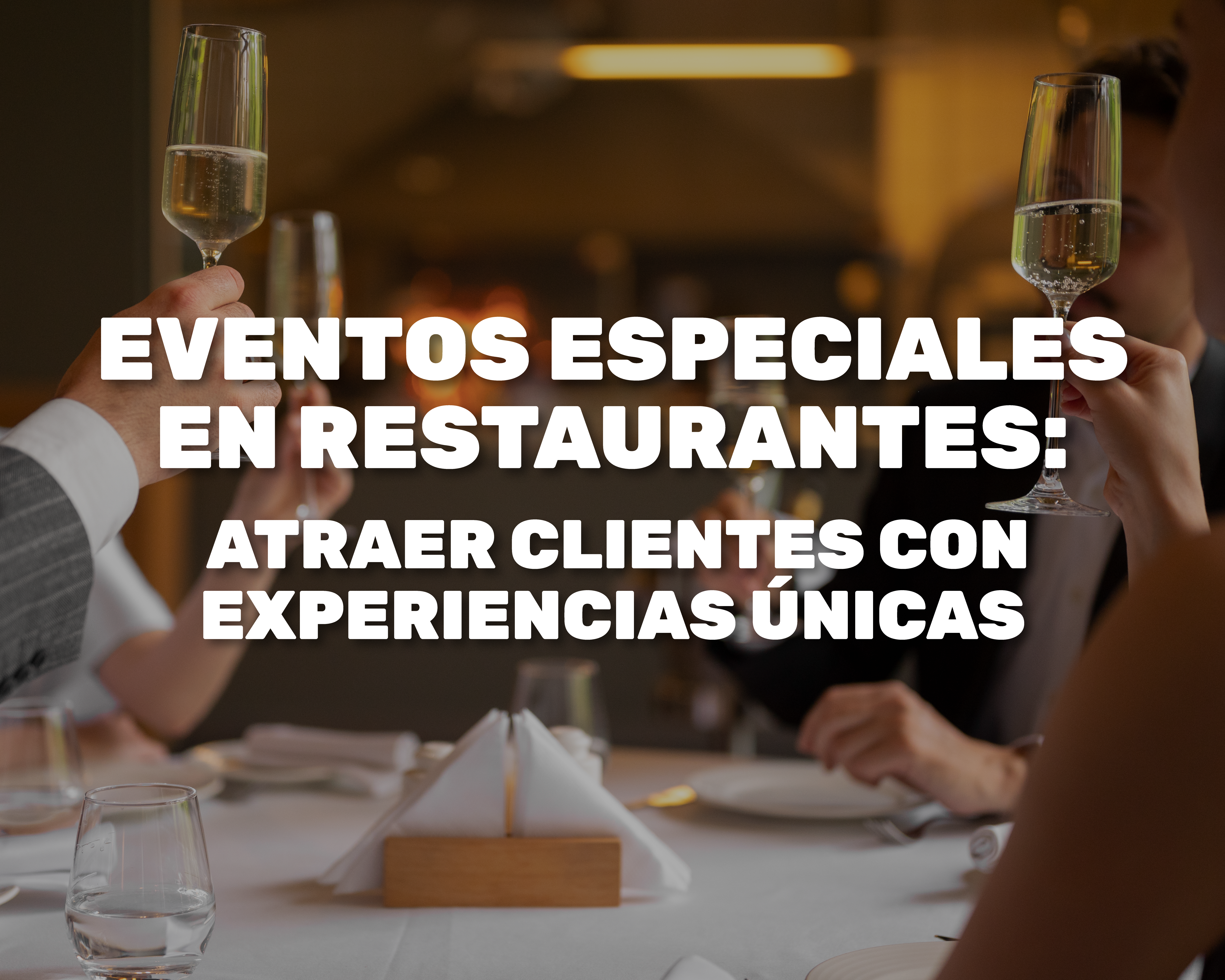 Eventos Especiales en Restaurantes: Atraer Clientes con Experiencias Únicas