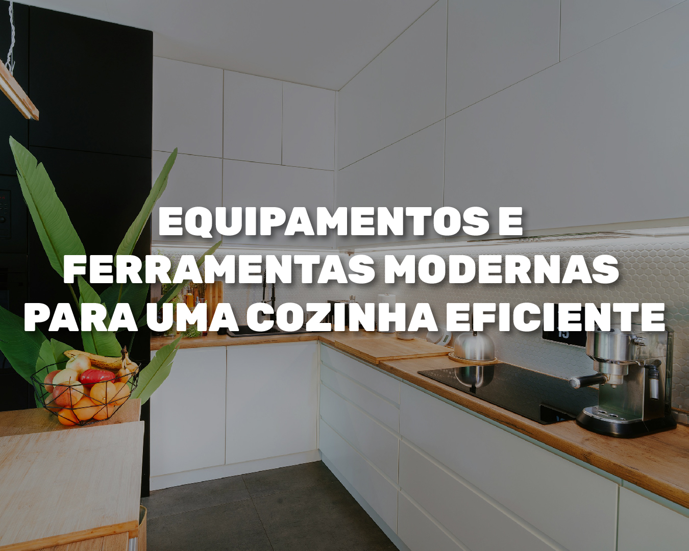 Equipamentos e Ferramentas Modernas para uma Cozinha Eficiente